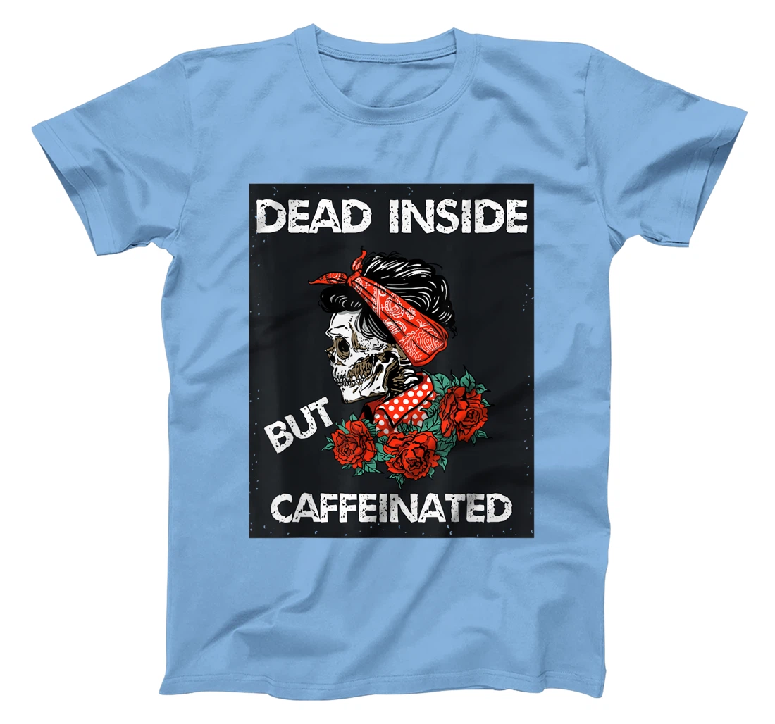 Womens Dead Inside But Caffeinated Skeleton Roses Mom Life Coffee T-Shirt, Women T-Shirt