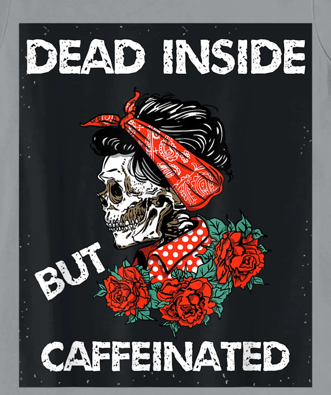 Womens Dead Inside But Caffeinated Skeleton Roses Mom Life Coffee T-Shirt, Women T-Shirt