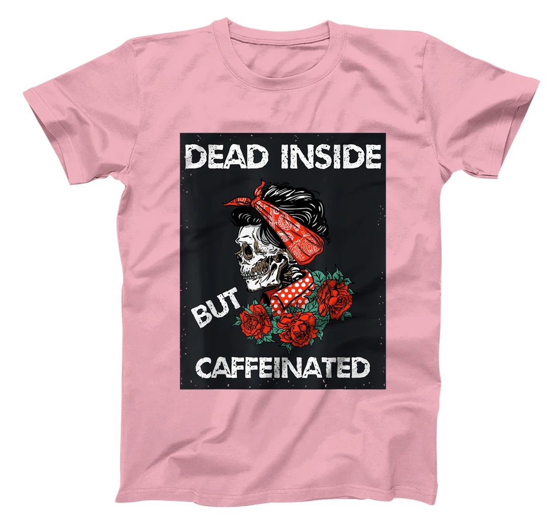 Womens Dead Inside But Caffeinated Skeleton Roses Mom Life Coffee T-Shirt, Women T-Shirt