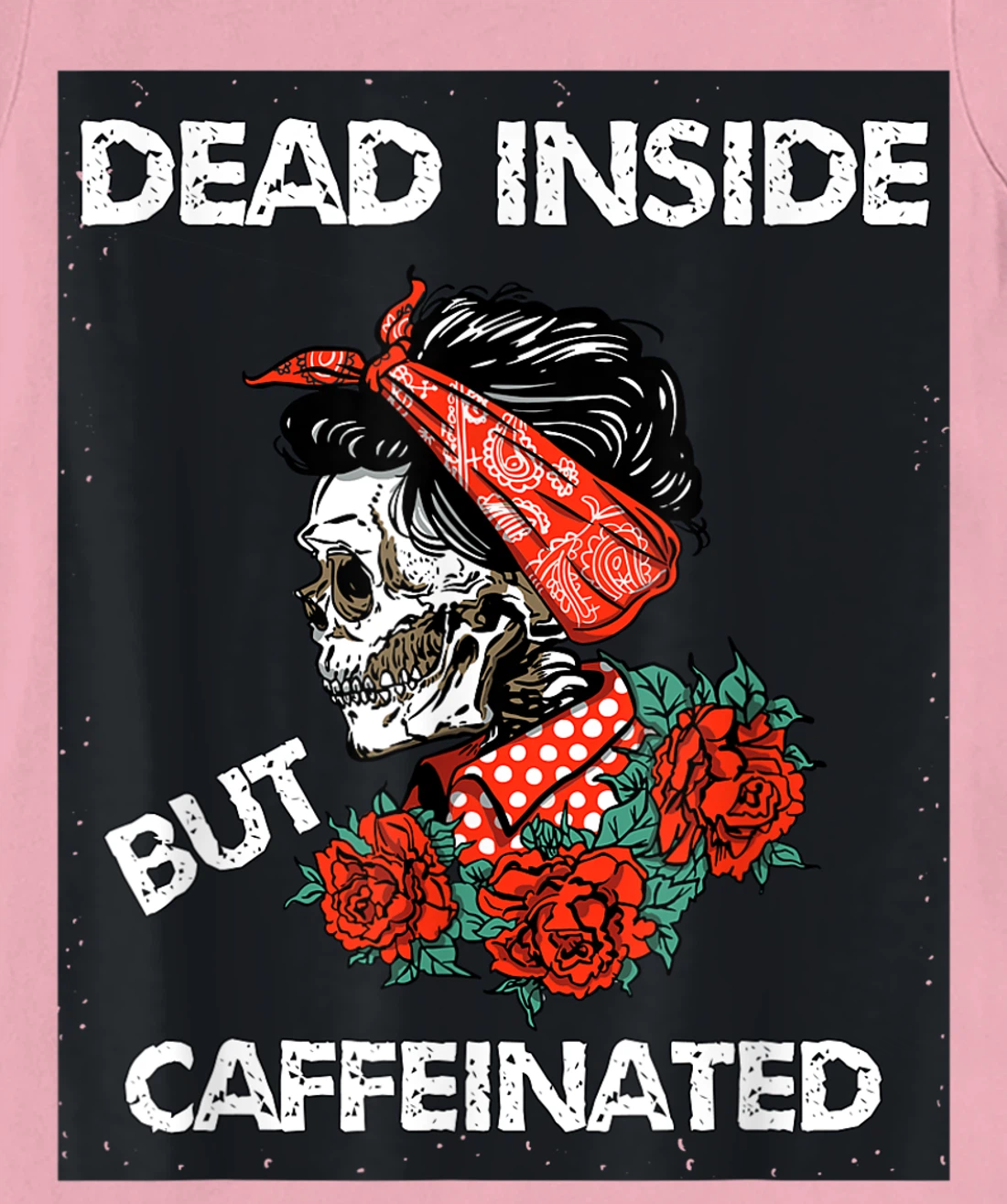 Womens Dead Inside But Caffeinated Skeleton Roses Mom Life Coffee T-Shirt, Women T-Shirt