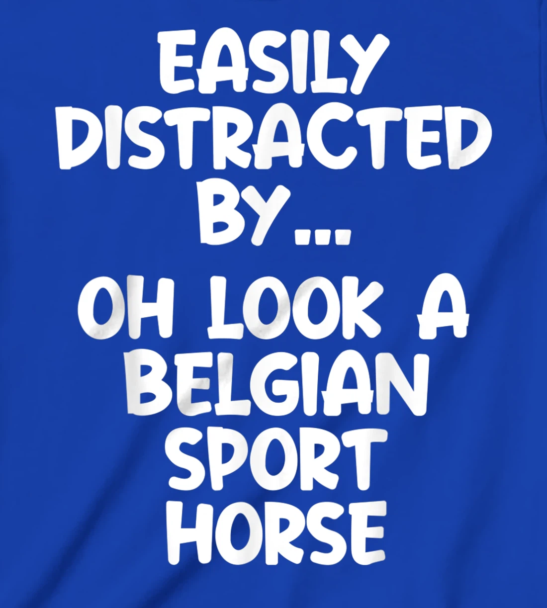 Funny Belgian Sport Horse Tshirt Equine Joke For Women Men T-Shirt, Kid T-Shirt and Women T-Shirt