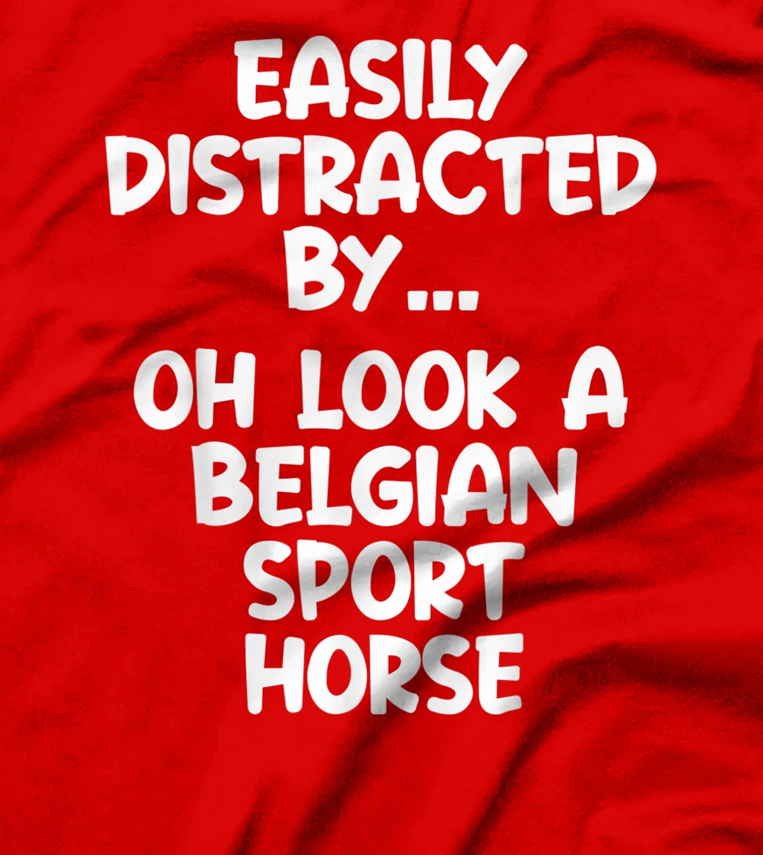 Funny Belgian Sport Horse Tshirt Equine Joke For Women Men T-Shirt, Kid T-Shirt and Women T-Shirt
