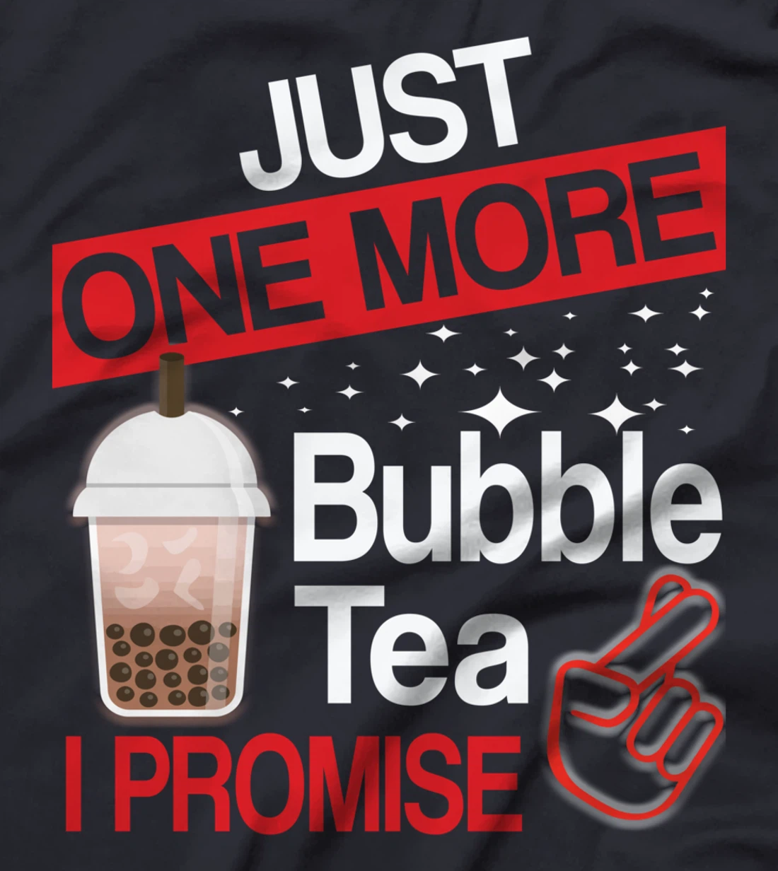 Just One More Bubble Tea - I Promise T-Shirt