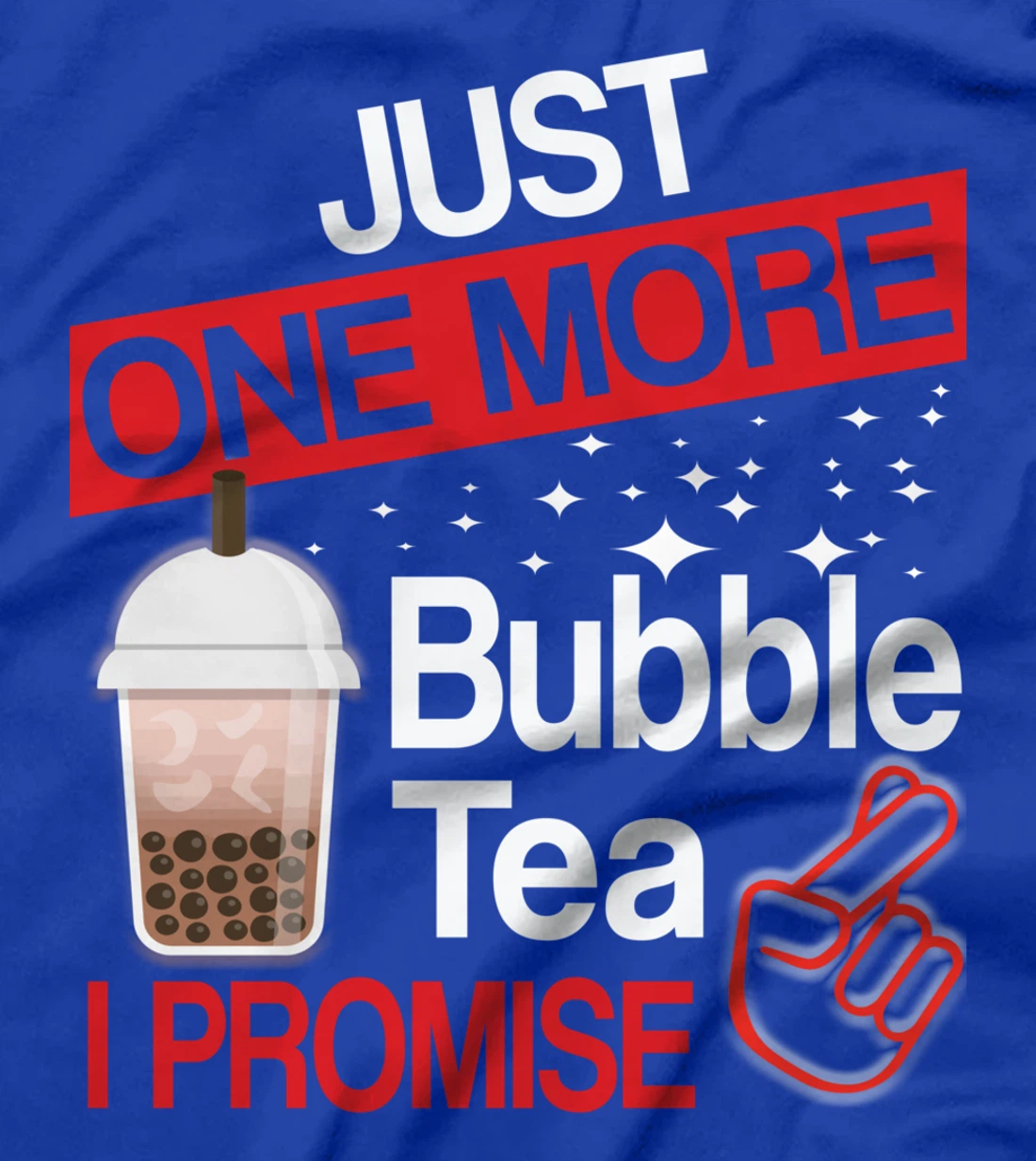 Just One More Bubble Tea - I Promise T-Shirt