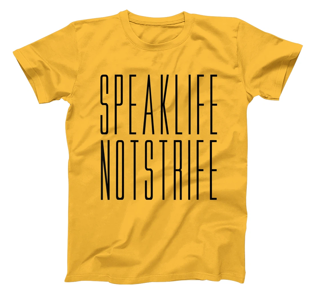 Speak Life Not Strife Positive Words Tee T-Shirt, Kid T-Shirt and Women T-Shirt