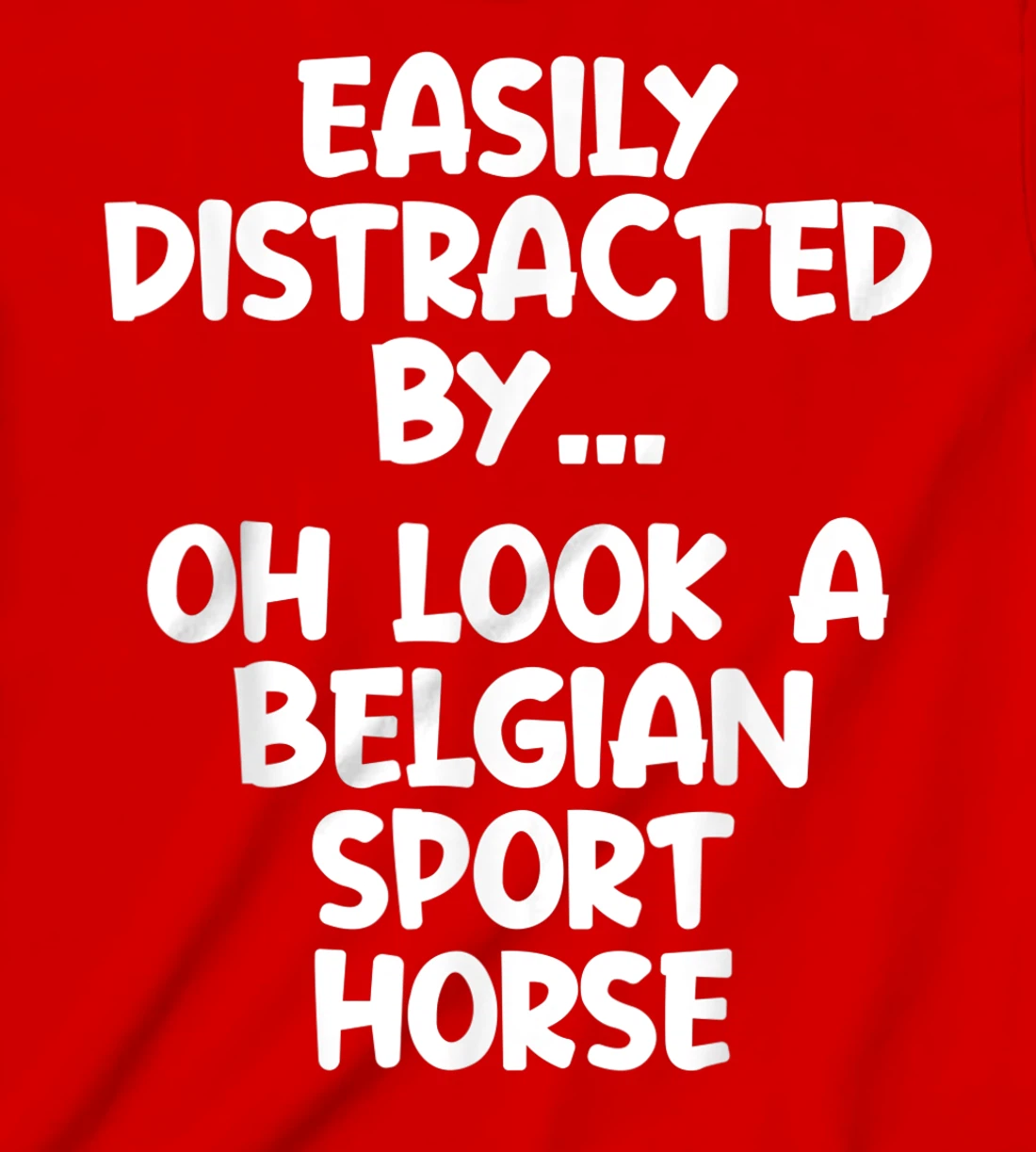 Funny Belgian Sport Horse Tshirt Equine Joke For Women Men T-Shirt, Kid T-Shirt and Women T-Shirt