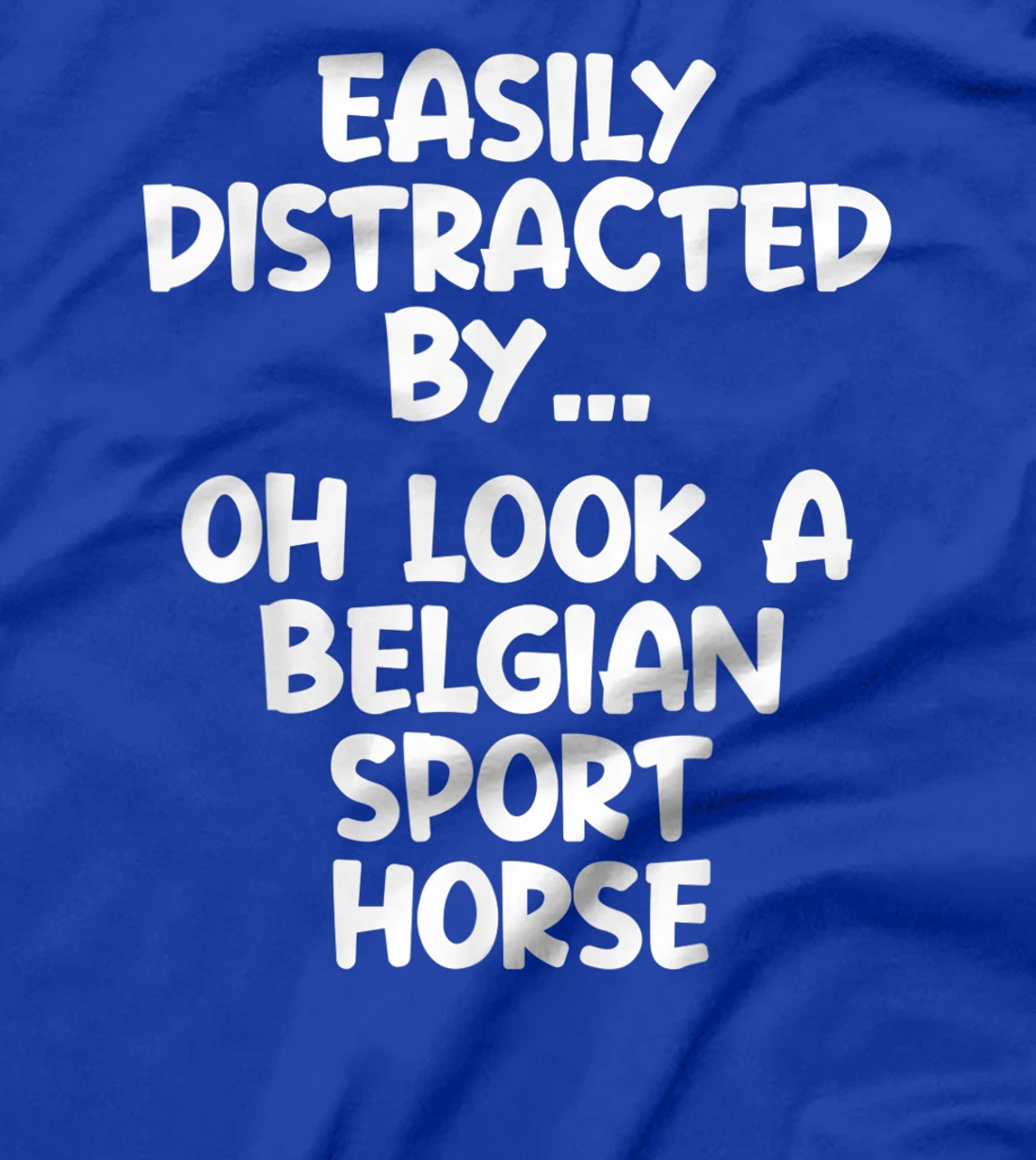 Funny Belgian Sport Horse Tshirt Equine Joke For Women Men T-Shirt, Kid T-Shirt and Women T-Shirt