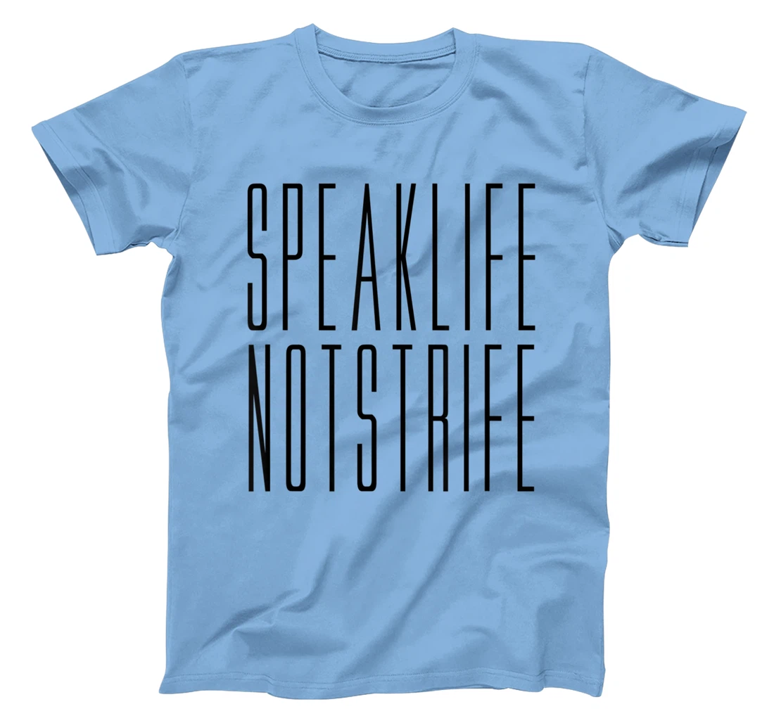 Speak Life Not Strife Positive Words Tee T-Shirt, Kid T-Shirt and Women T-Shirt