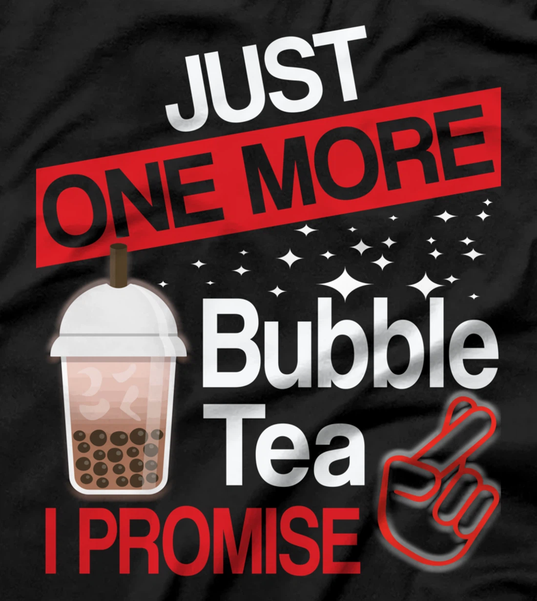 Just One More Bubble Tea - I Promise T-Shirt