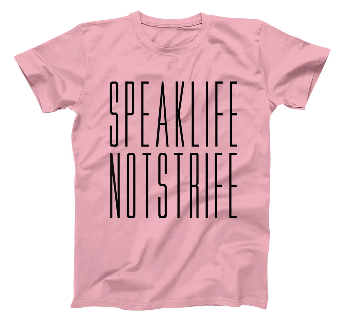 Speak Life Not Strife Positive Words Tee T-Shirt, Kid T-Shirt and Women T-Shirt