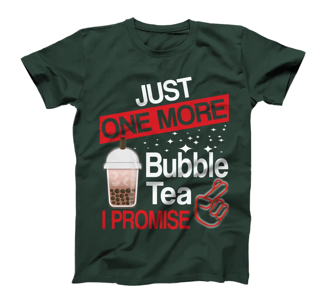 Just One More Bubble Tea - I Promise T-Shirt