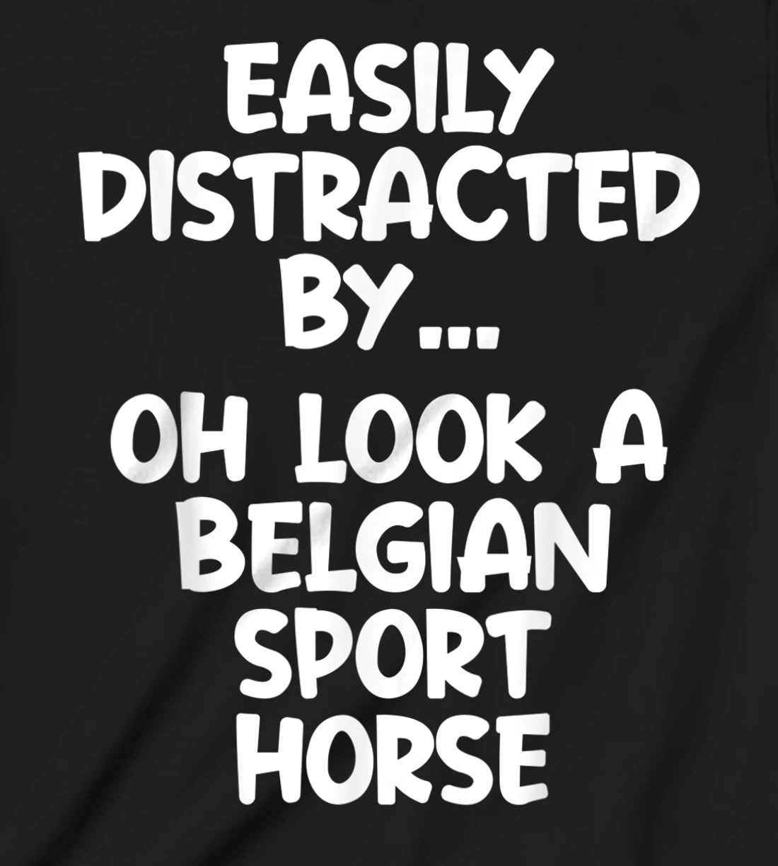Funny Belgian Sport Horse Tshirt Equine Joke For Women Men T-Shirt, Kid T-Shirt and Women T-Shirt