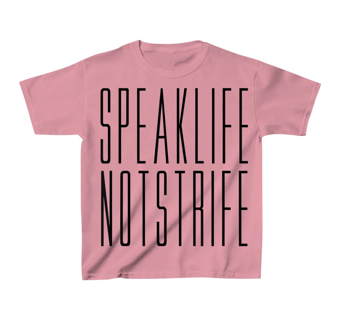 Speak Life Not Strife Positive Words Tee T-Shirt, Kid T-Shirt and Women T-Shirt