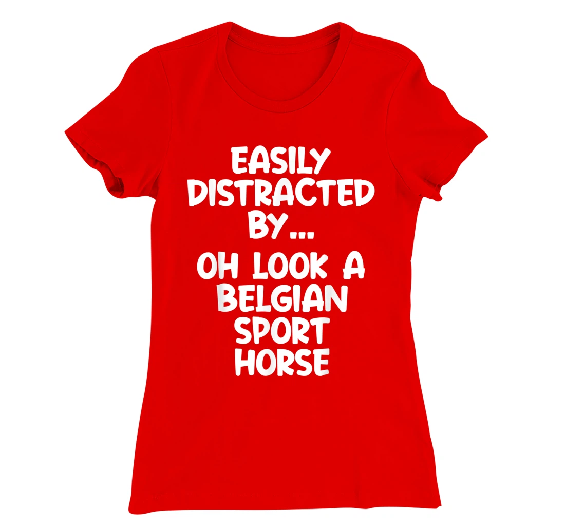 Funny Belgian Sport Horse Tshirt Equine Joke For Women Men T-Shirt, Kid T-Shirt and Women T-Shirt