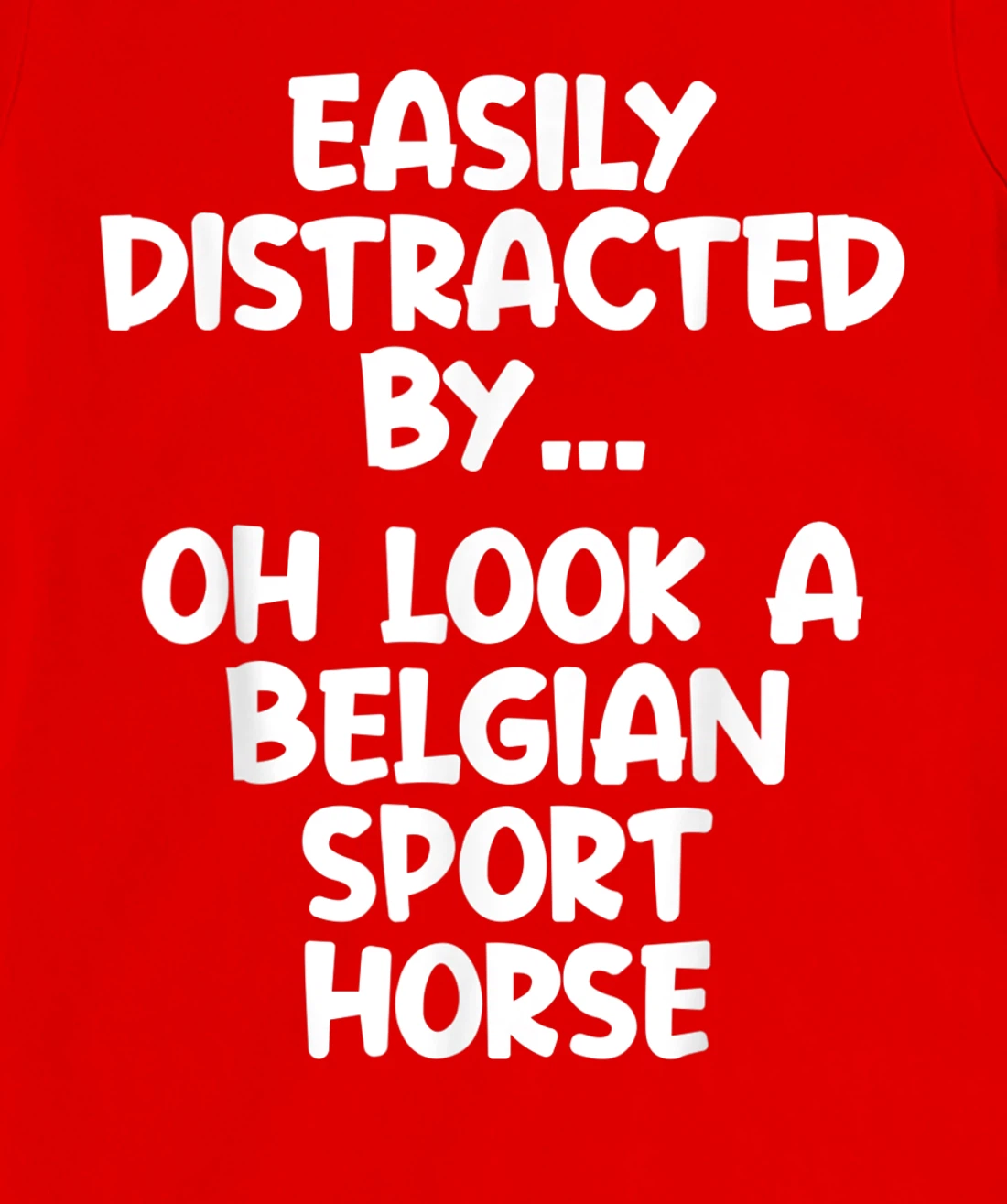 Funny Belgian Sport Horse Tshirt Equine Joke For Women Men T-Shirt, Kid T-Shirt and Women T-Shirt