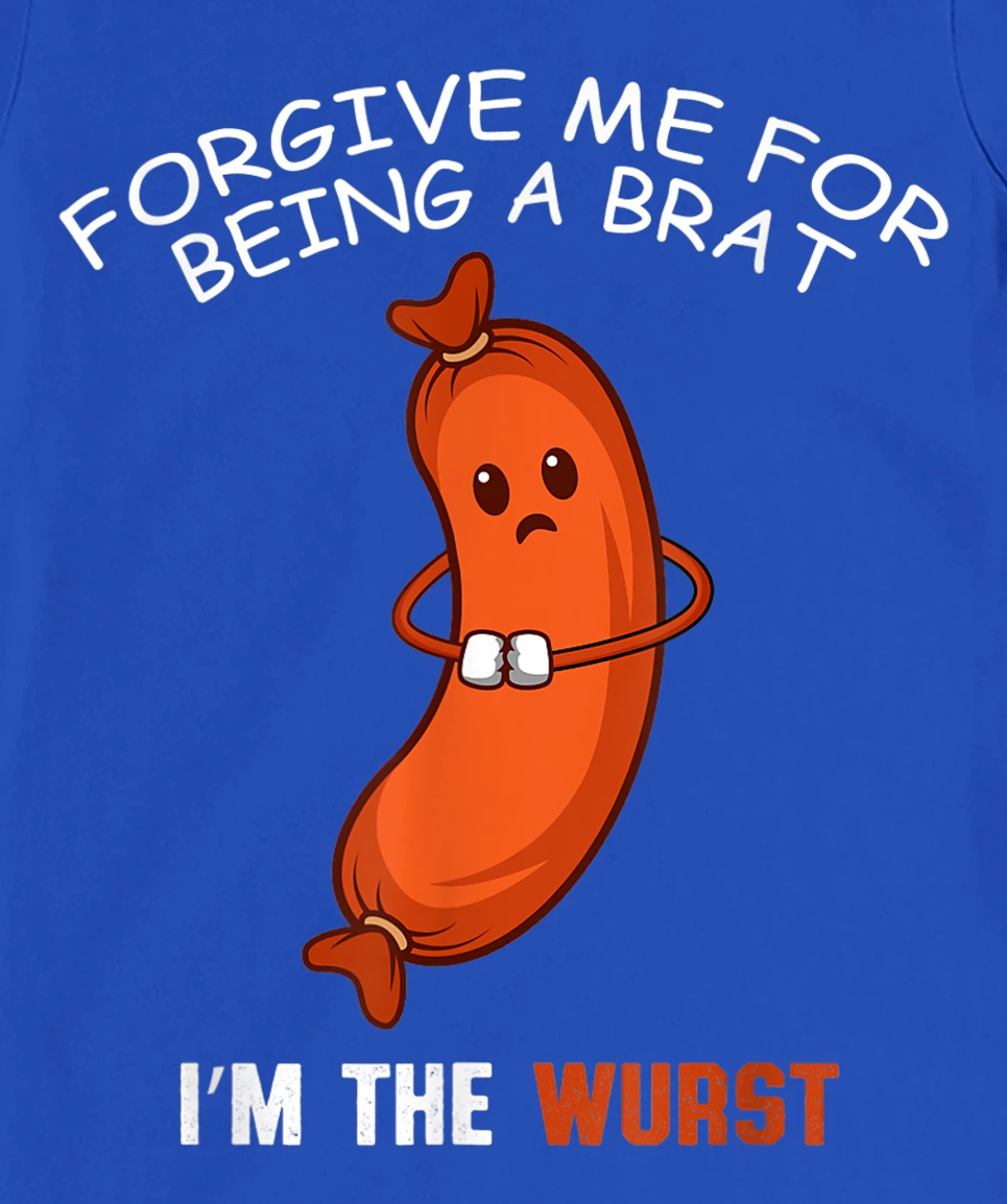 Being A Brat Wurst Funny and Brat T-Shirt, Women T-Shirt