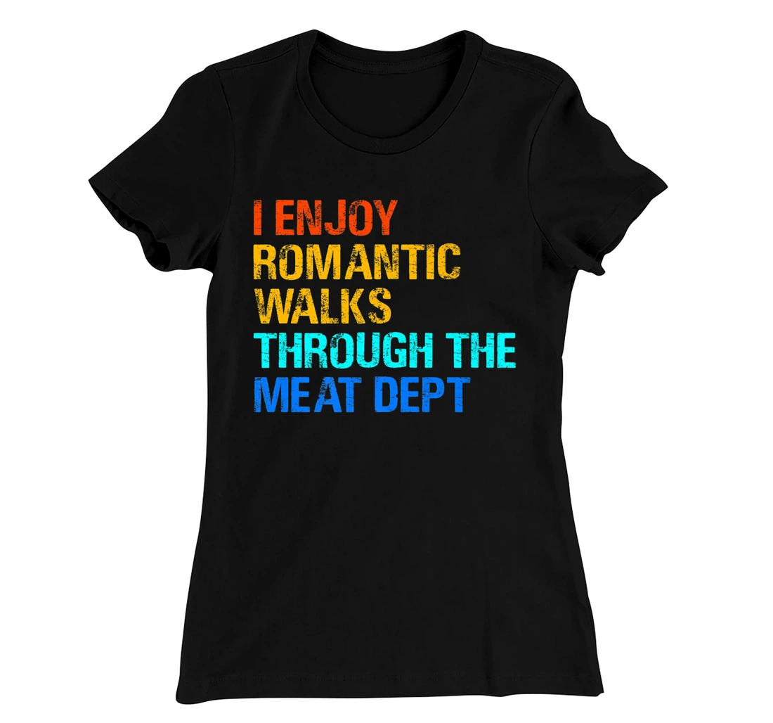 Romantic Walks Through The Meat for any griller. T-Shirt, Women T-Shirt