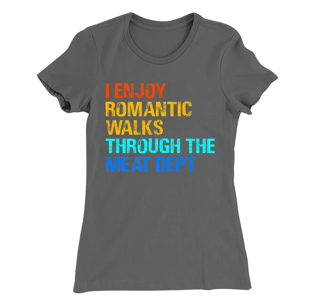 Romantic Walks Through The Meat for any griller. T-Shirt, Women T-Shirt