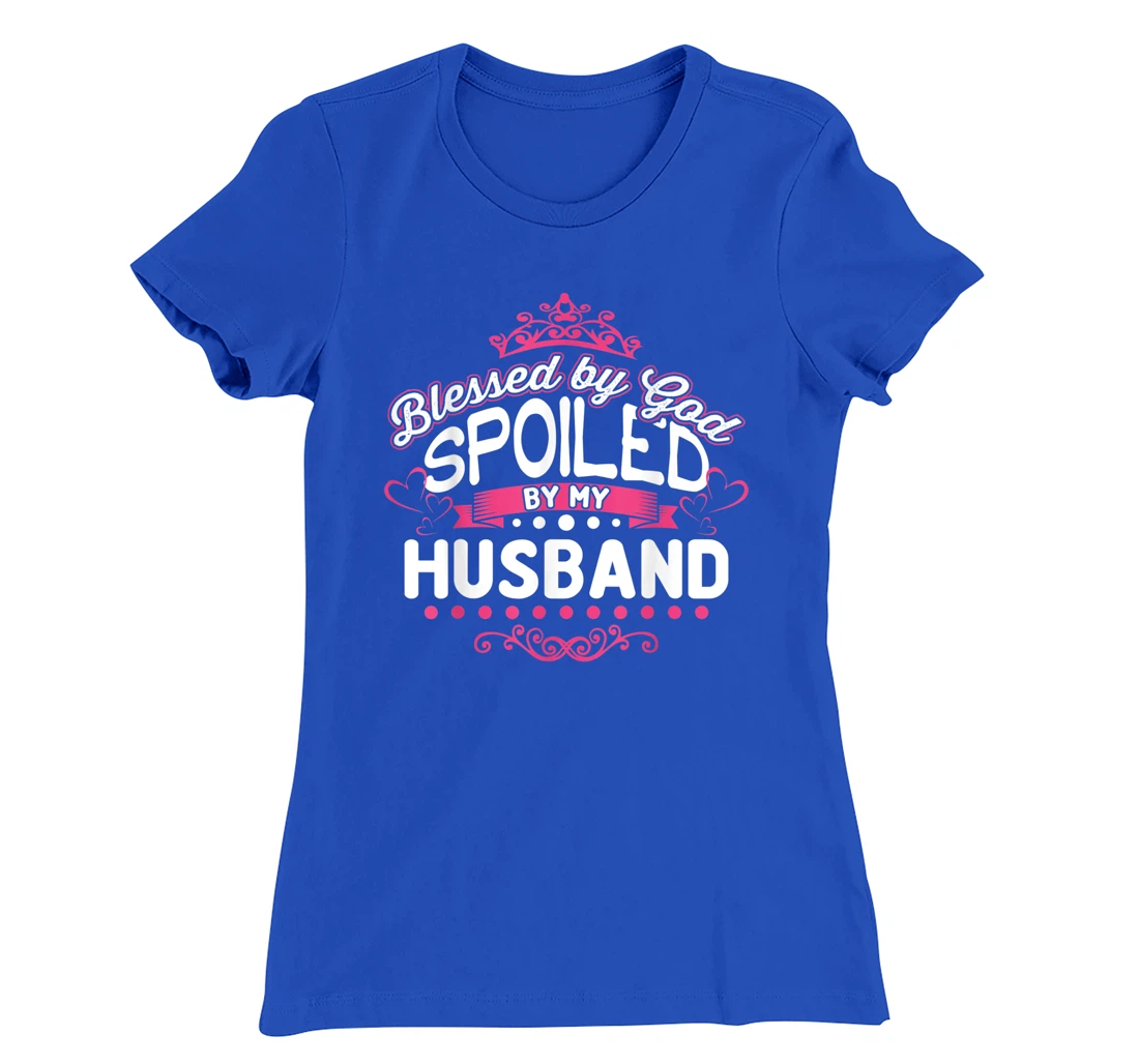Blessed By God Spoiled By My Husband T-Shirt, Women T-Shirt