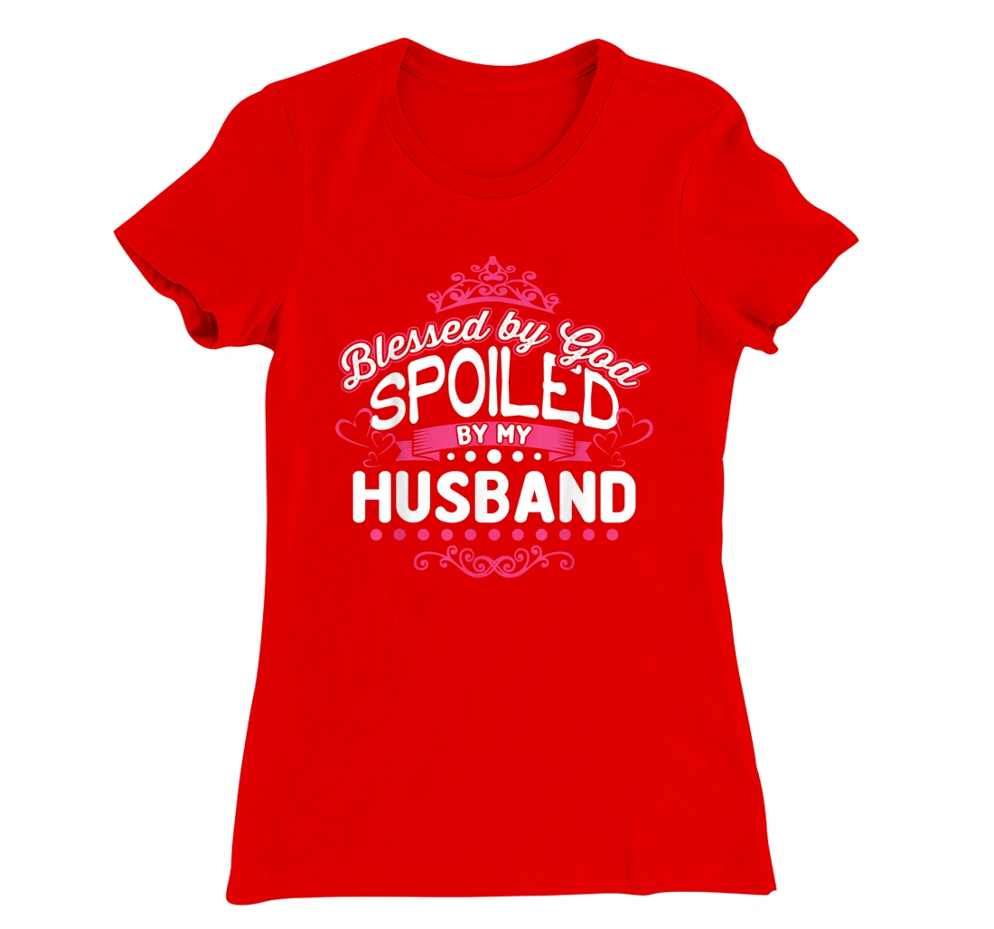 Blessed By God Spoiled By My Husband T-Shirt, Women T-Shirt
