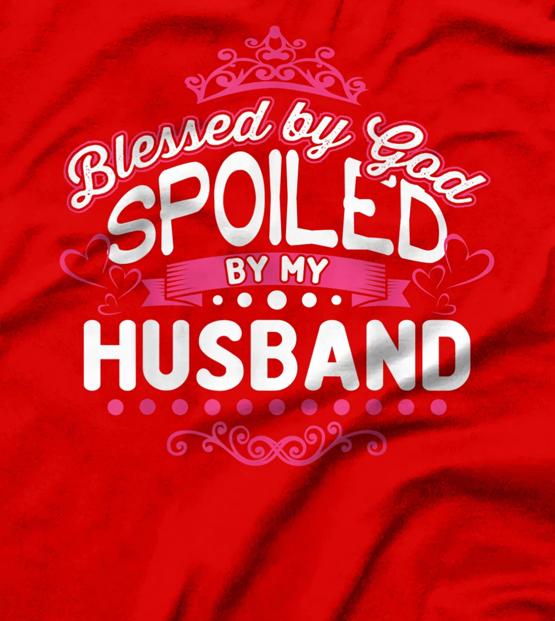 Blessed By God Spoiled By My Husband T-Shirt, Women T-Shirt