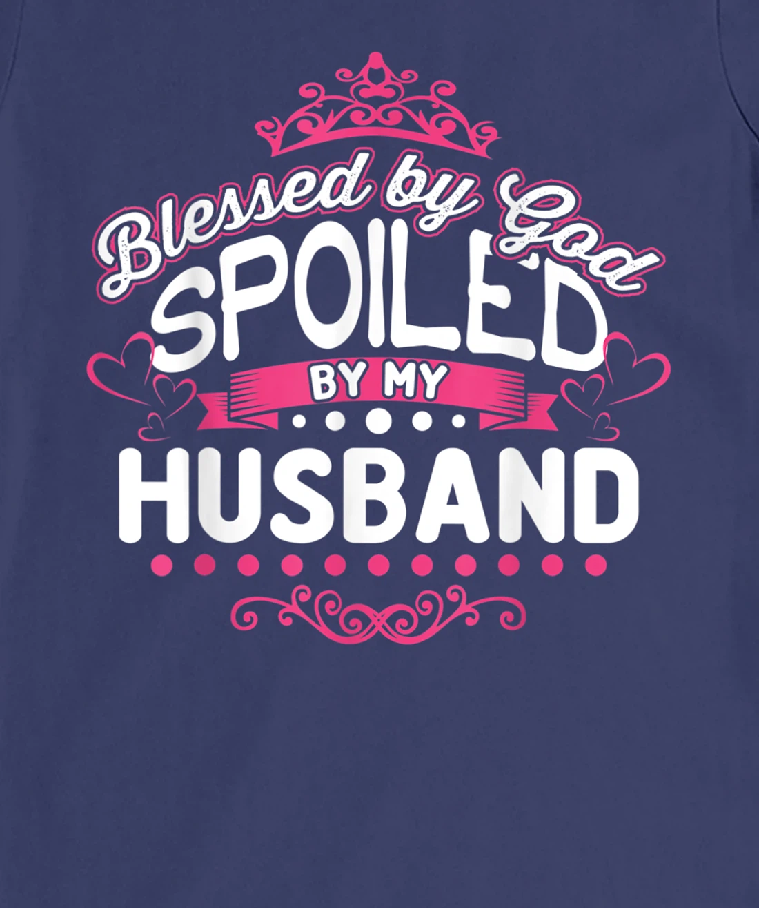 Blessed By God Spoiled By My Husband T-Shirt, Women T-Shirt