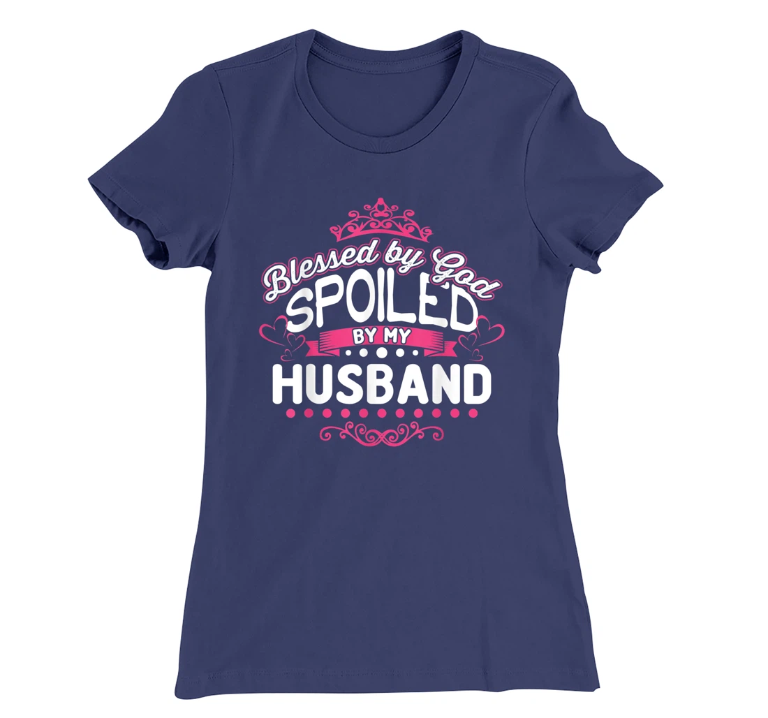 Blessed By God Spoiled By My Husband T-Shirt, Women T-Shirt