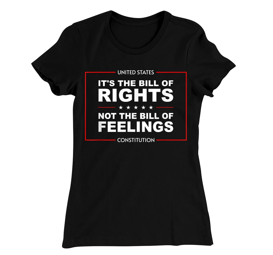IT'S THE BILL OF RIGHTS NOT THE BILL OF FEELINGS T-Shirt, Kid T-Shirt and Women T-Shirt