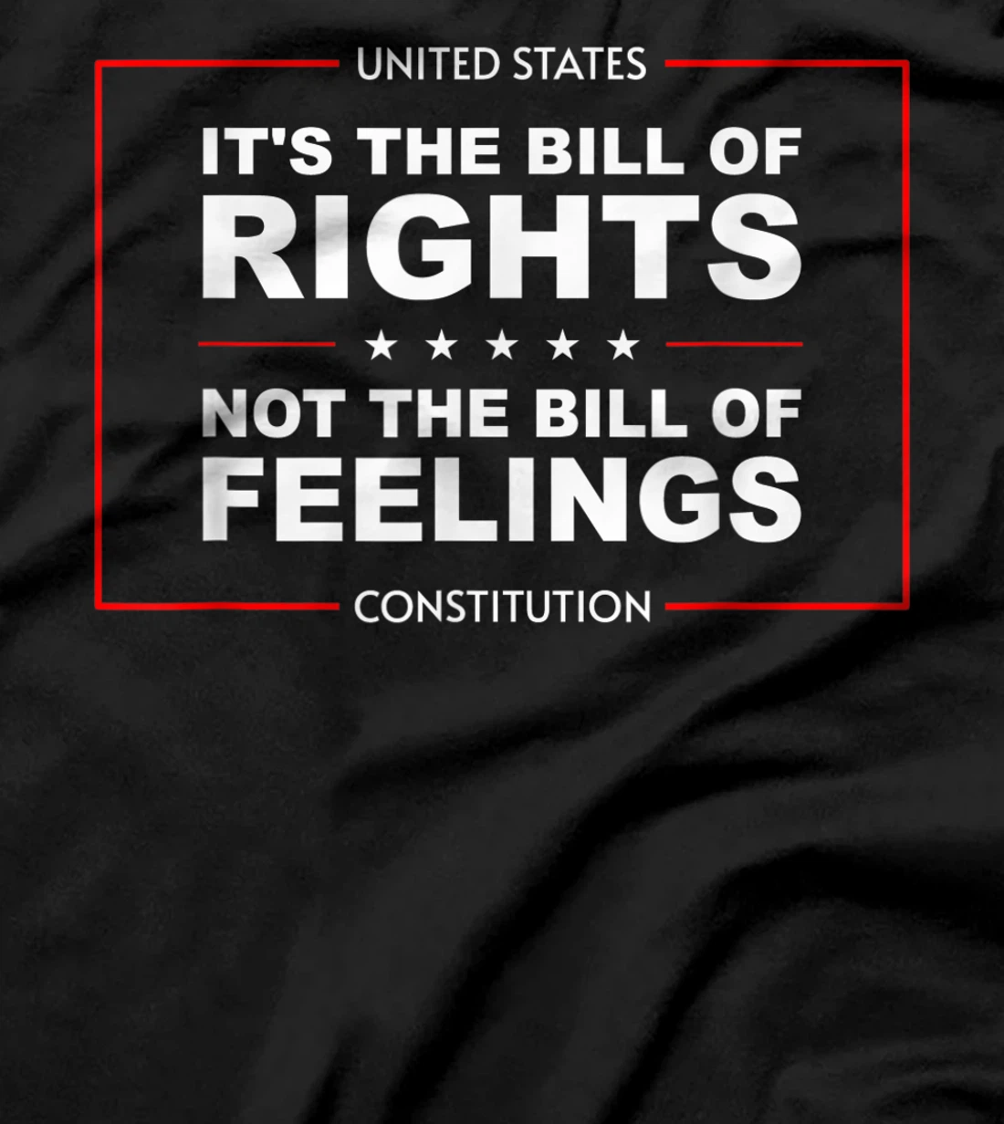 IT'S THE BILL OF RIGHTS NOT THE BILL OF FEELINGS T-Shirt, Kid T-Shirt and Women T-Shirt
