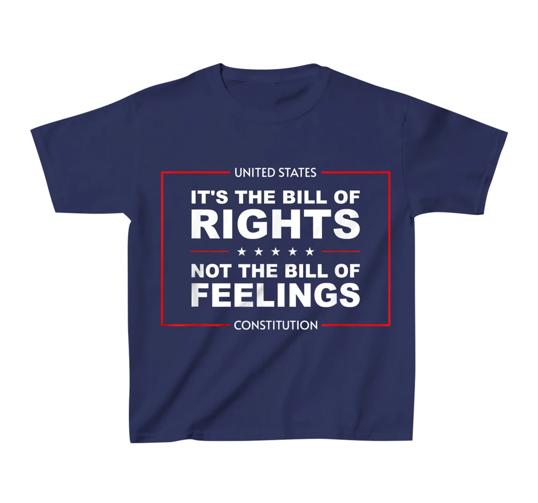 IT'S THE BILL OF RIGHTS NOT THE BILL OF FEELINGS T-Shirt, Kid T-Shirt and Women T-Shirt