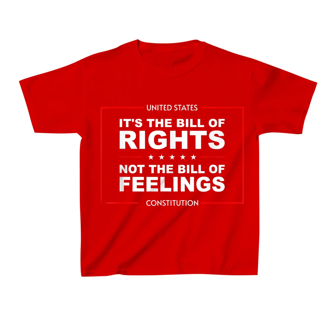 IT'S THE BILL OF RIGHTS NOT THE BILL OF FEELINGS T-Shirt, Kid T-Shirt and Women T-Shirt