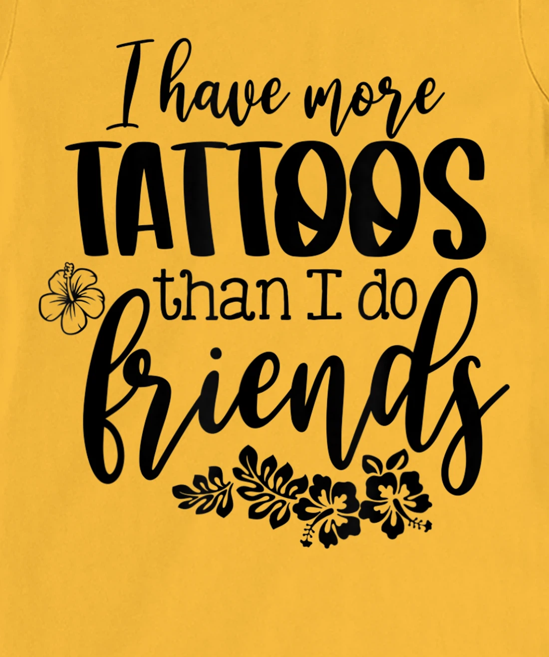 Womens I Have More Tattoos Than I Do Friends Funny Tattoo Lover T-Shirt, Women T-Shirt