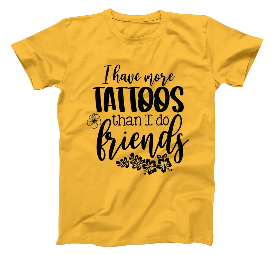 Womens I Have More Tattoos Than I Do Friends Funny Tattoo Lover T-Shirt, Women T-Shirt