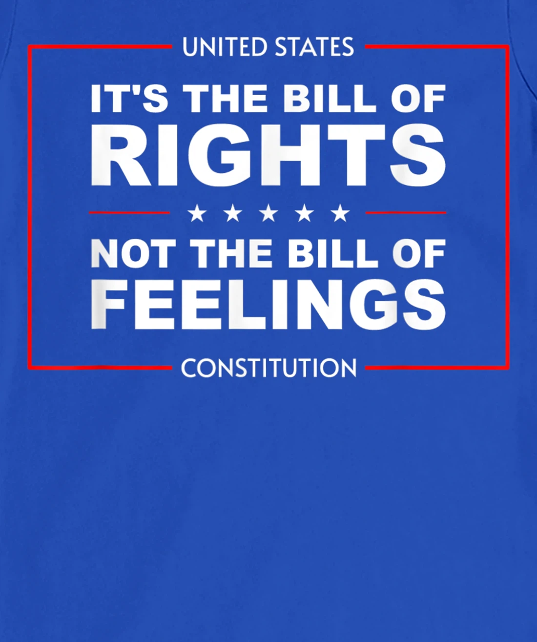 IT'S THE BILL OF RIGHTS NOT THE BILL OF FEELINGS T-Shirt, Kid T-Shirt and Women T-Shirt