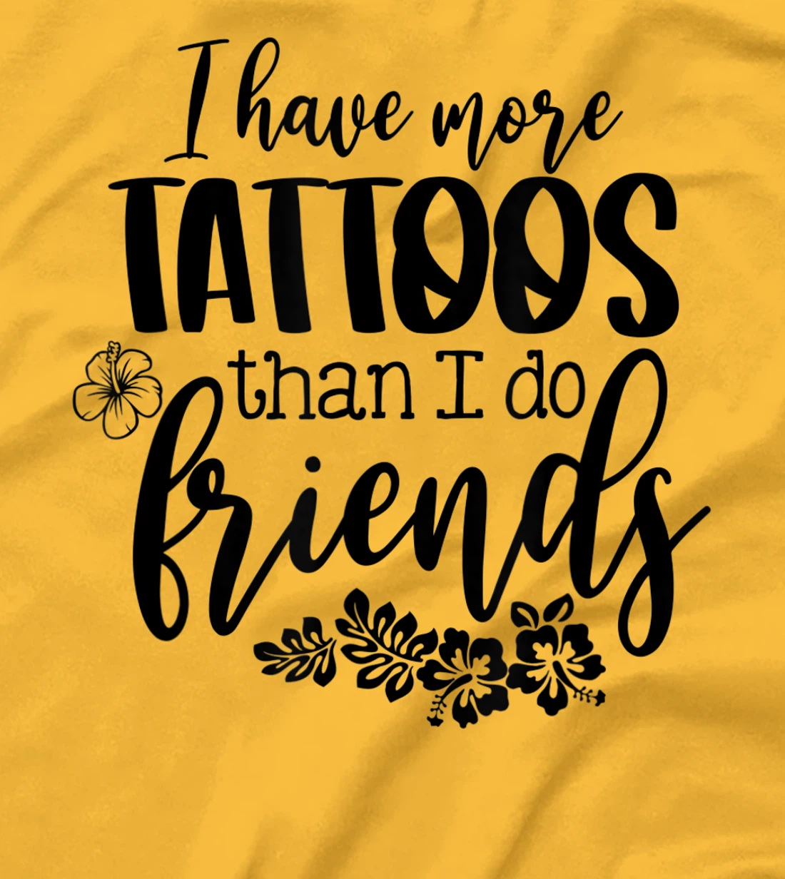 Womens I Have More Tattoos Than I Do Friends Funny Tattoo Lover T-Shirt, Women T-Shirt