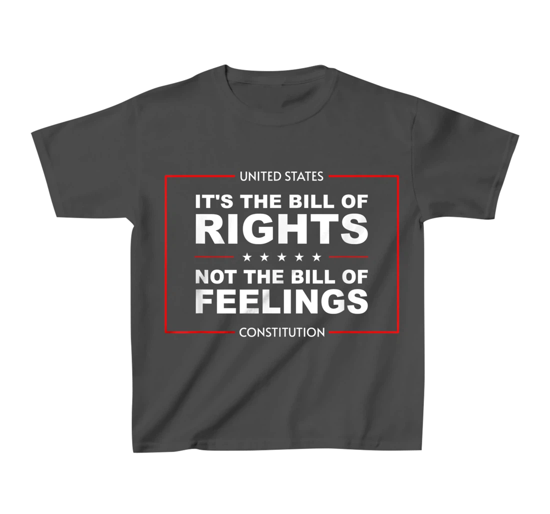 IT'S THE BILL OF RIGHTS NOT THE BILL OF FEELINGS T-Shirt, Kid T-Shirt and Women T-Shirt