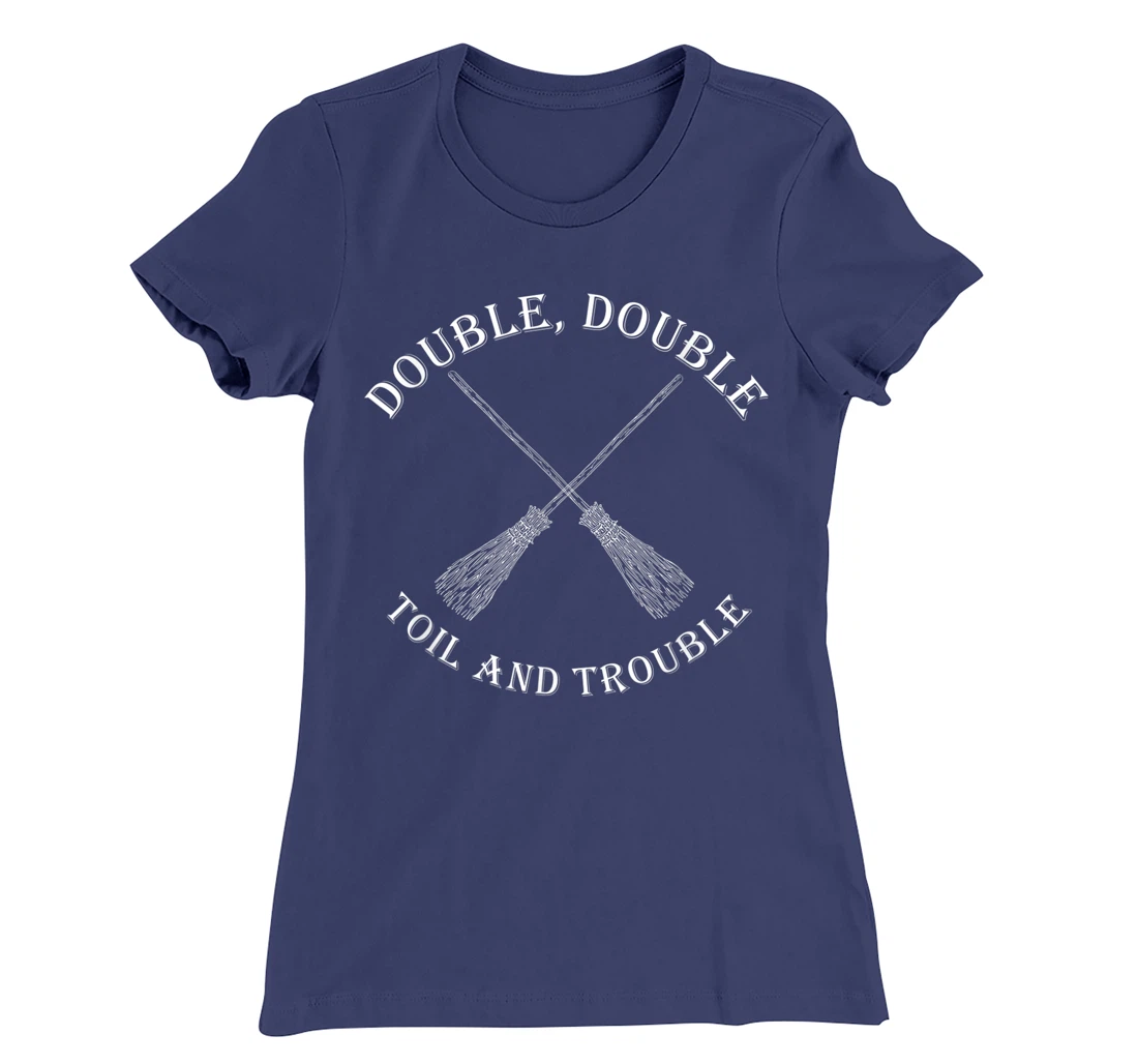 double toil and trouble with Brooms T-Shirt, Women T-Shirt