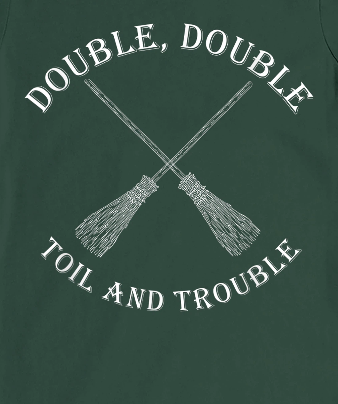 double toil and trouble with Brooms T-Shirt, Women T-Shirt