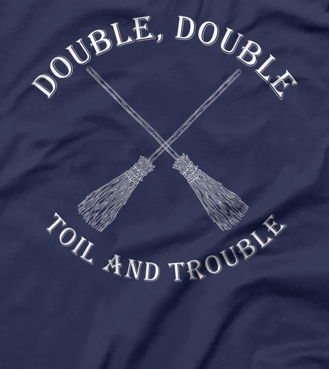 double toil and trouble with Brooms T-Shirt, Women T-Shirt
