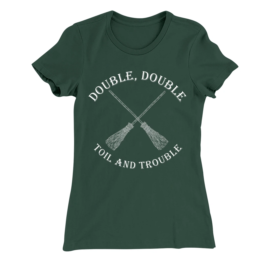 double toil and trouble with Brooms T-Shirt, Women T-Shirt