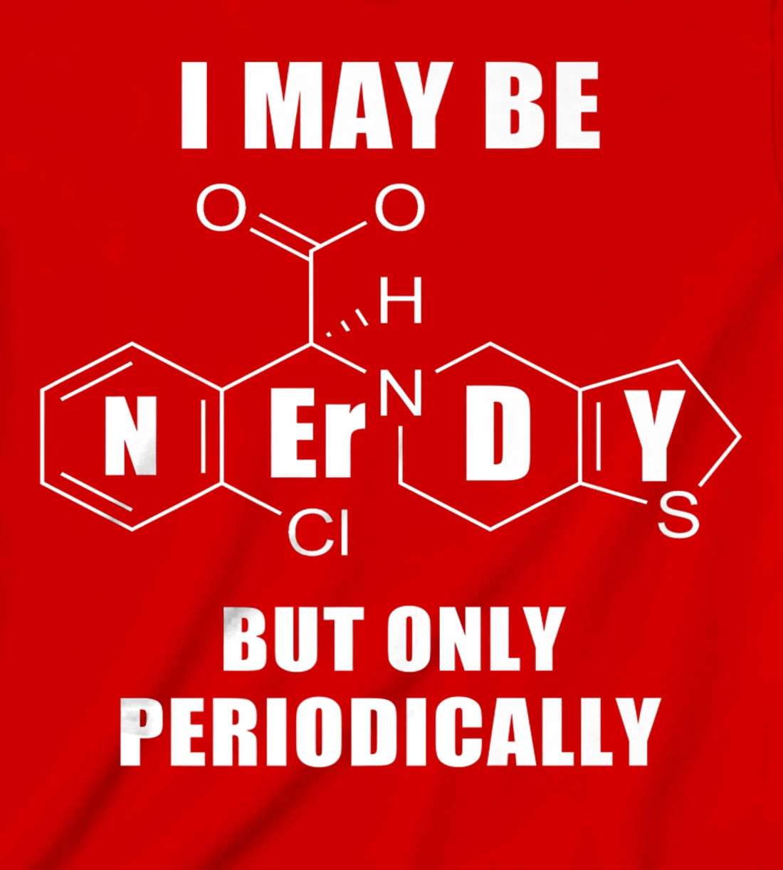 Chemistry Joke T-Shirt, Kid T-Shirt and Women T-Shirt