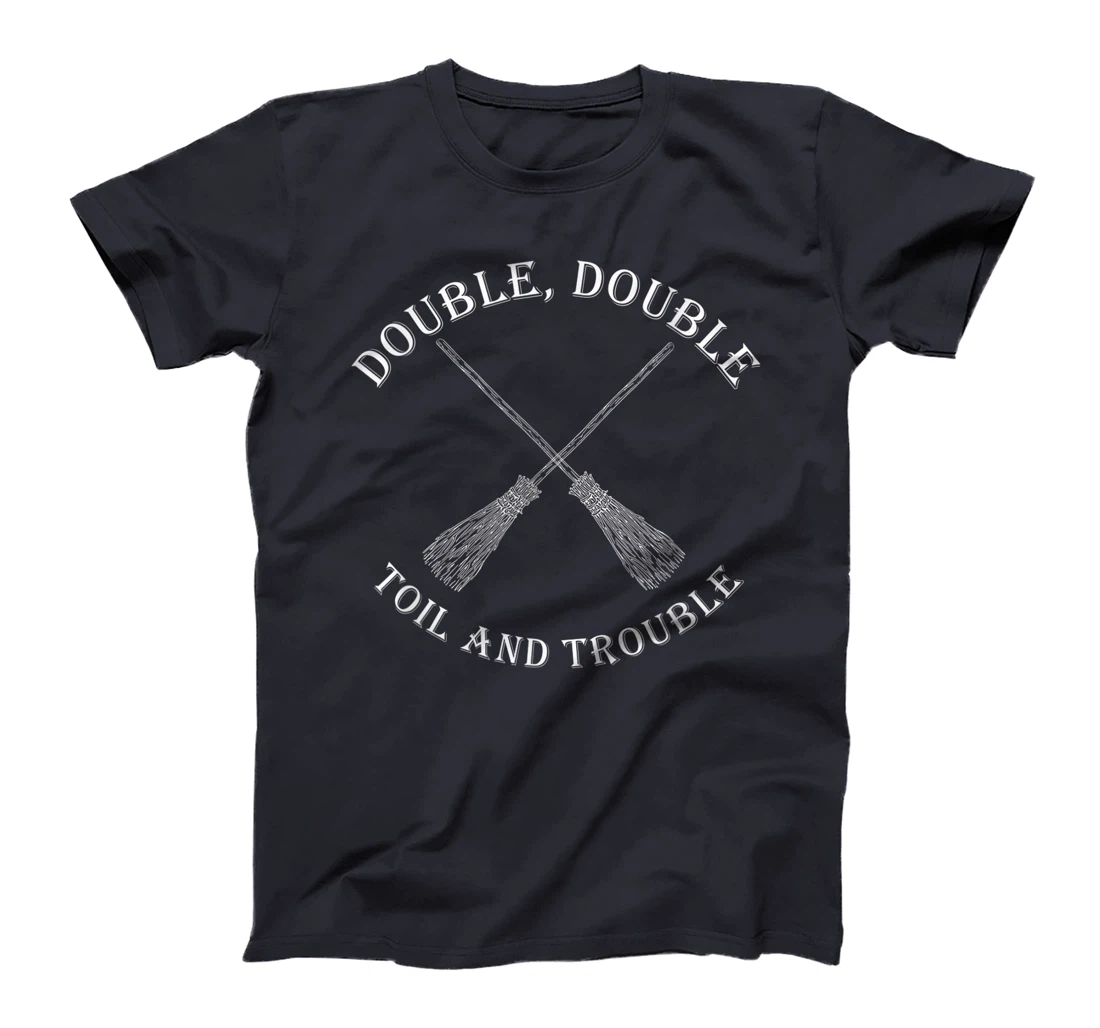 double toil and trouble with Brooms T-Shirt, Women T-Shirt