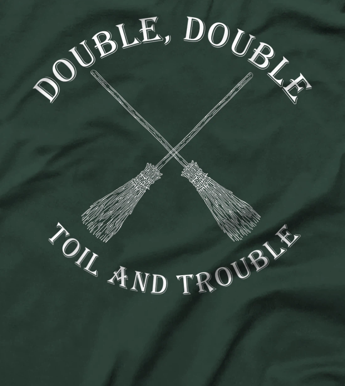 double toil and trouble with Brooms T-Shirt, Women T-Shirt