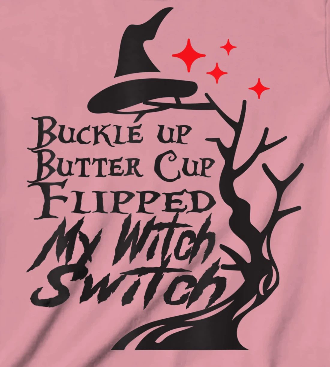 Womens Buckle Up Buttercup You Just Flipped My Witch Switch T-Shirt, Kid T-Shirt and Women T-Shirt