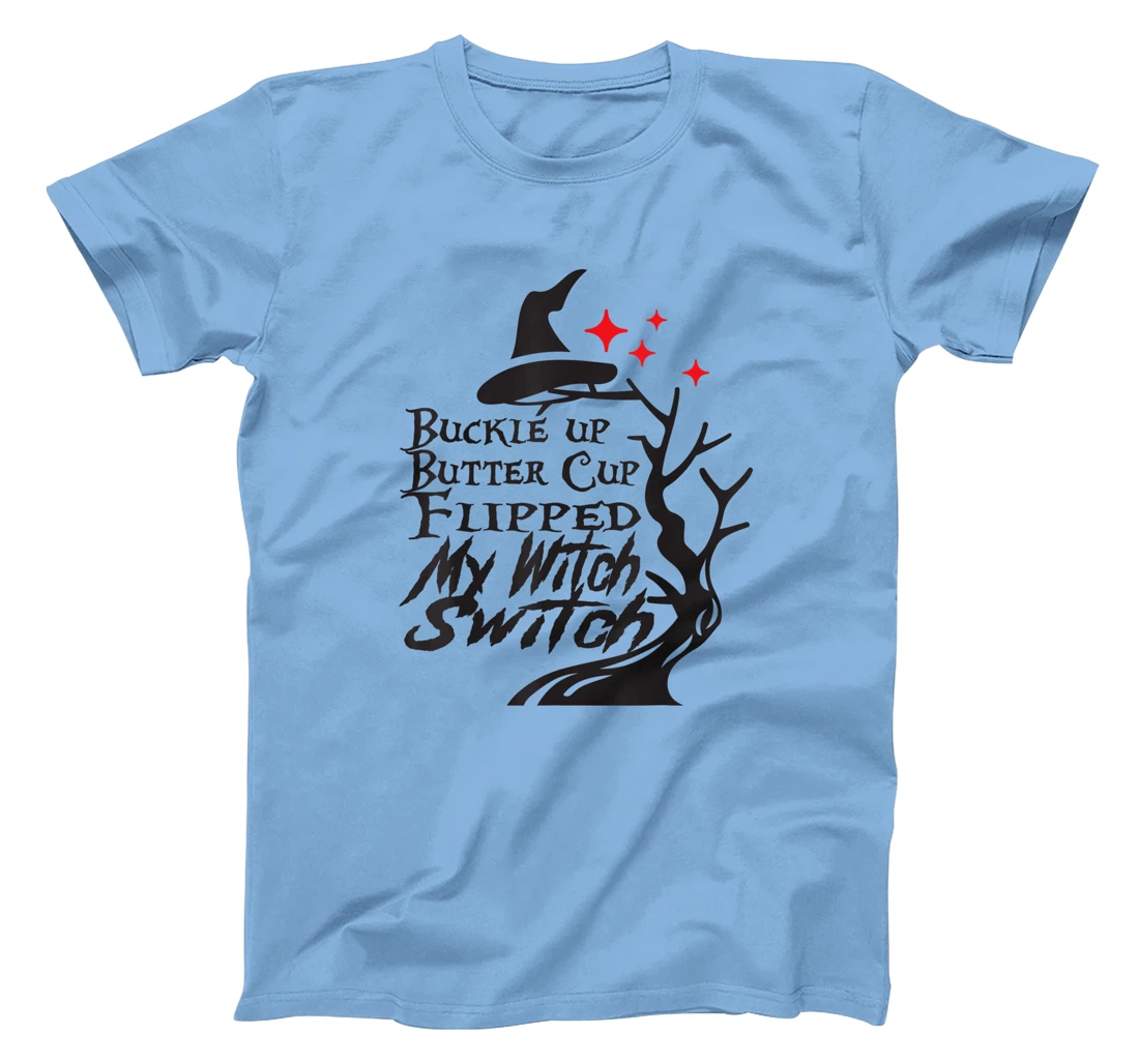 Womens Buckle Up Buttercup You Just Flipped My Witch Switch T-Shirt, Kid T-Shirt and Women T-Shirt