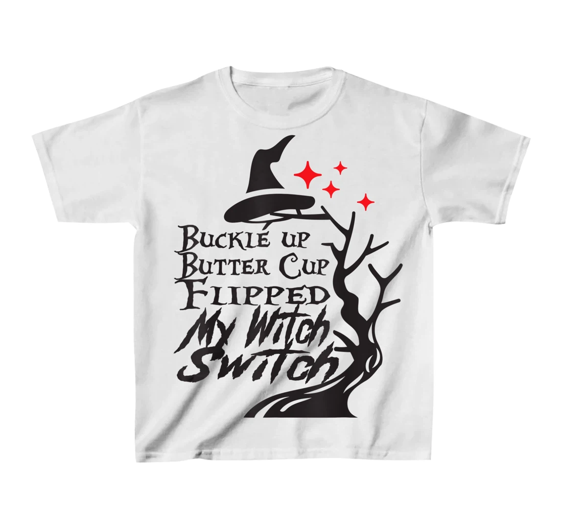 Womens Buckle Up Buttercup You Just Flipped My Witch Switch T-Shirt, Kid T-Shirt and Women T-Shirt