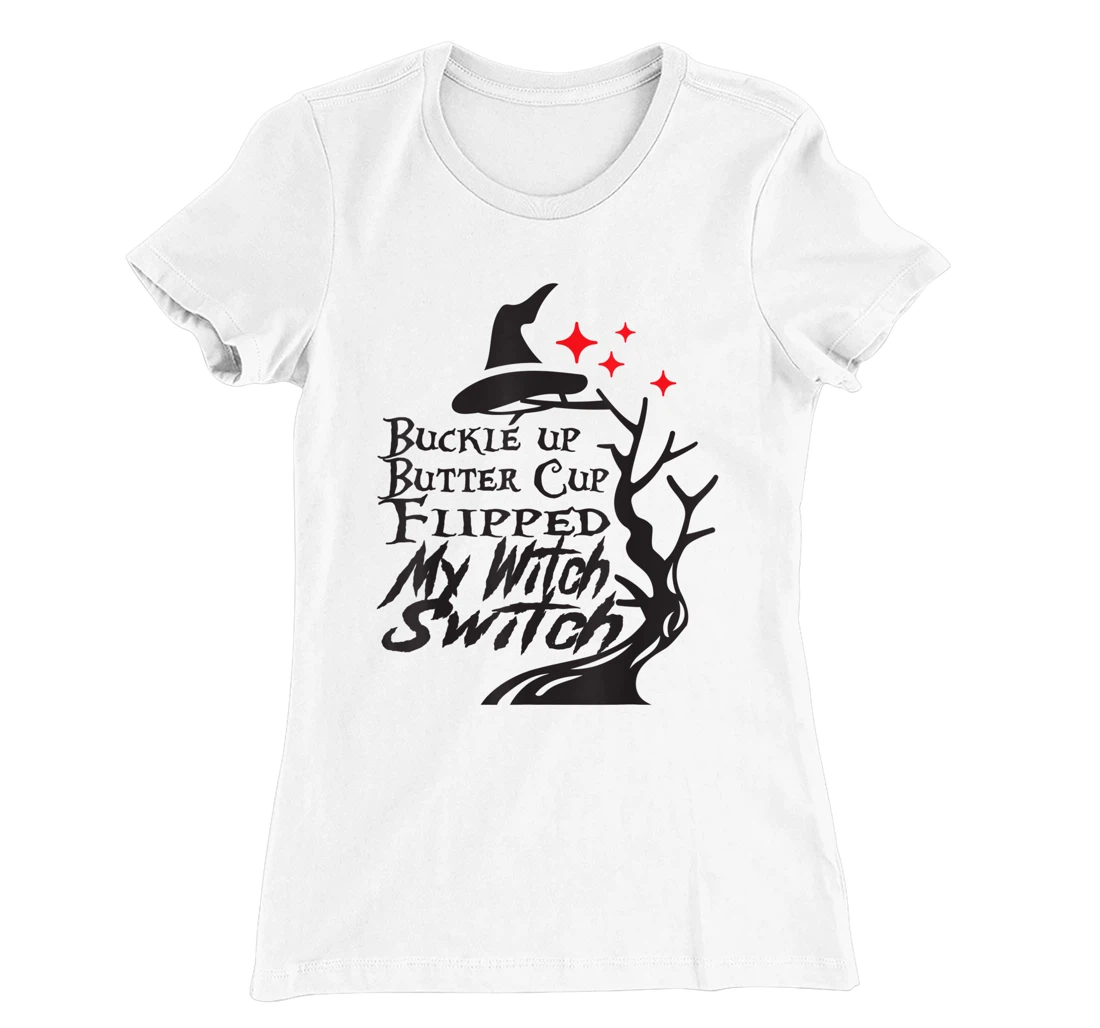 Womens Buckle Up Buttercup You Just Flipped My Witch Switch T-Shirt, Kid T-Shirt and Women T-Shirt