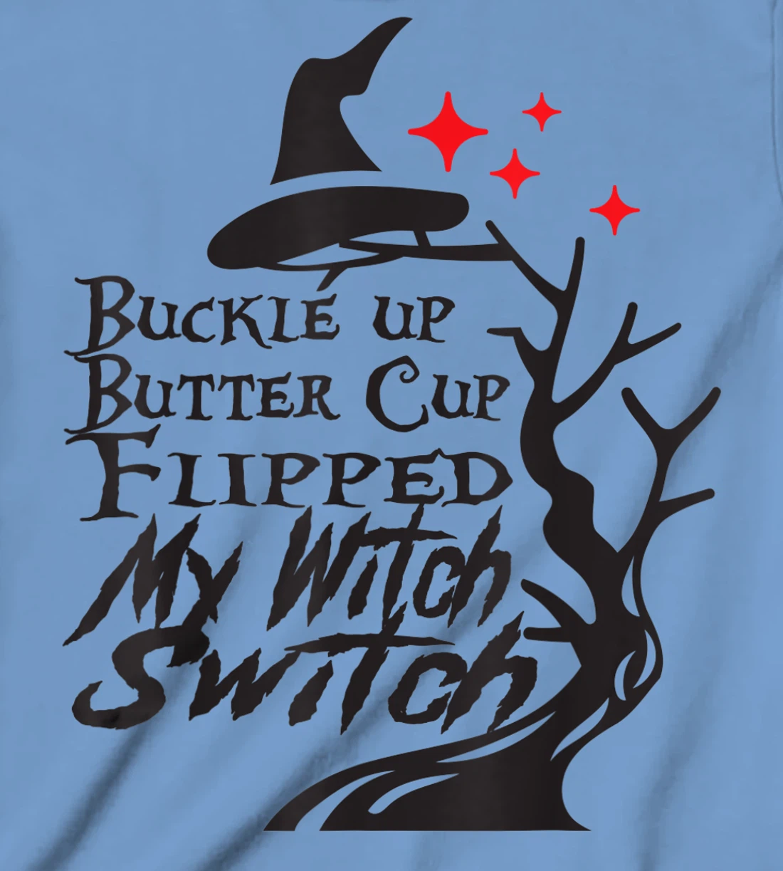 Womens Buckle Up Buttercup You Just Flipped My Witch Switch T-Shirt, Kid T-Shirt and Women T-Shirt
