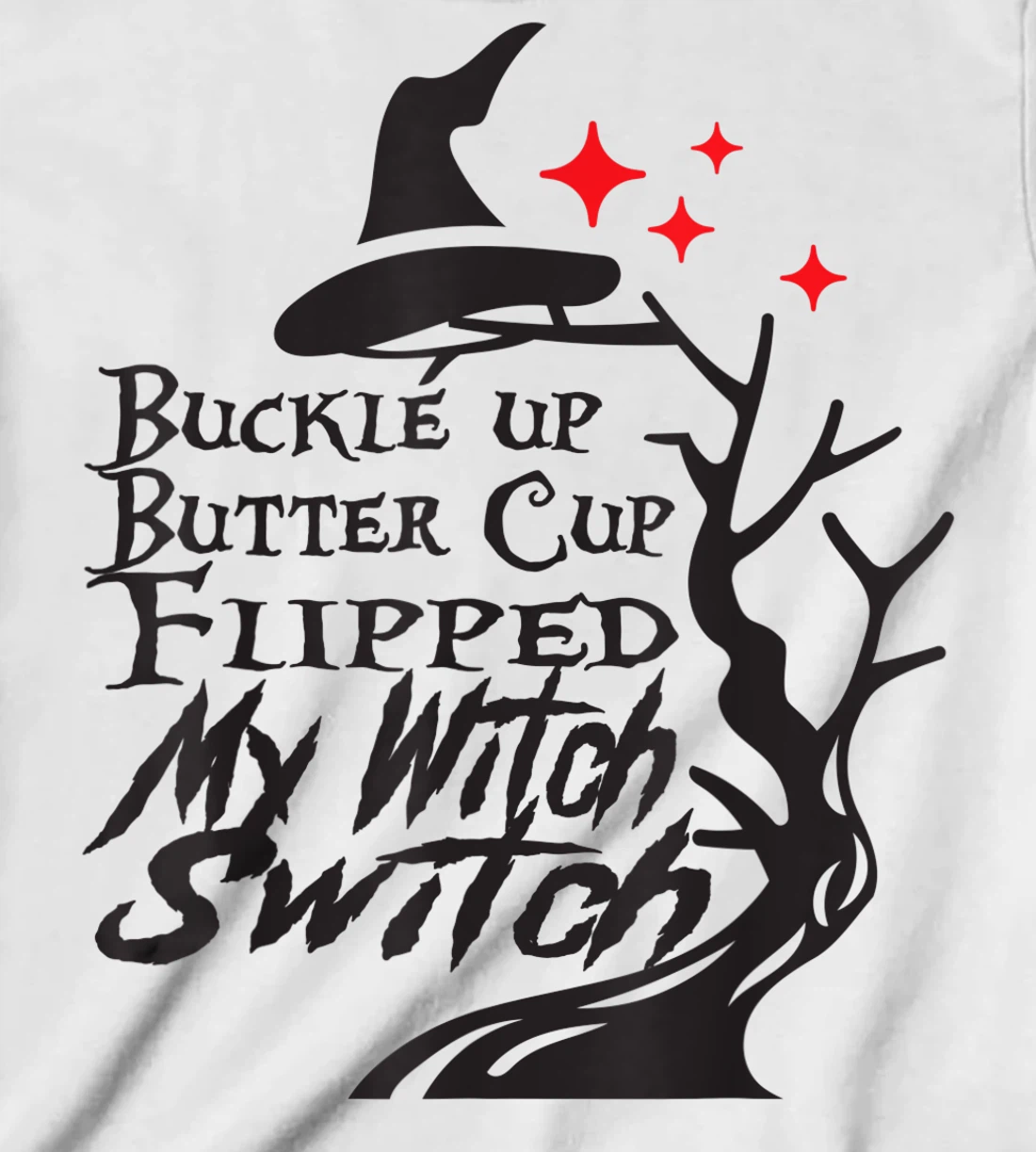Womens Buckle Up Buttercup You Just Flipped My Witch Switch T-Shirt, Kid T-Shirt and Women T-Shirt