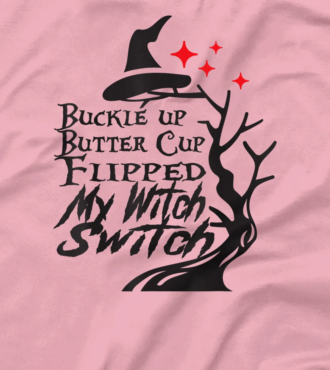Womens Buckle Up Buttercup You Just Flipped My Witch Switch T-Shirt, Kid T-Shirt and Women T-Shirt